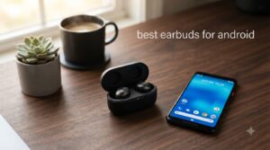 best earbuds for android