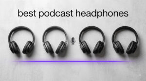 best podcast headphones