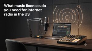 What music licenses do you need for internet radio in the US