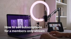 How to sell subscriptions for a members-only stream