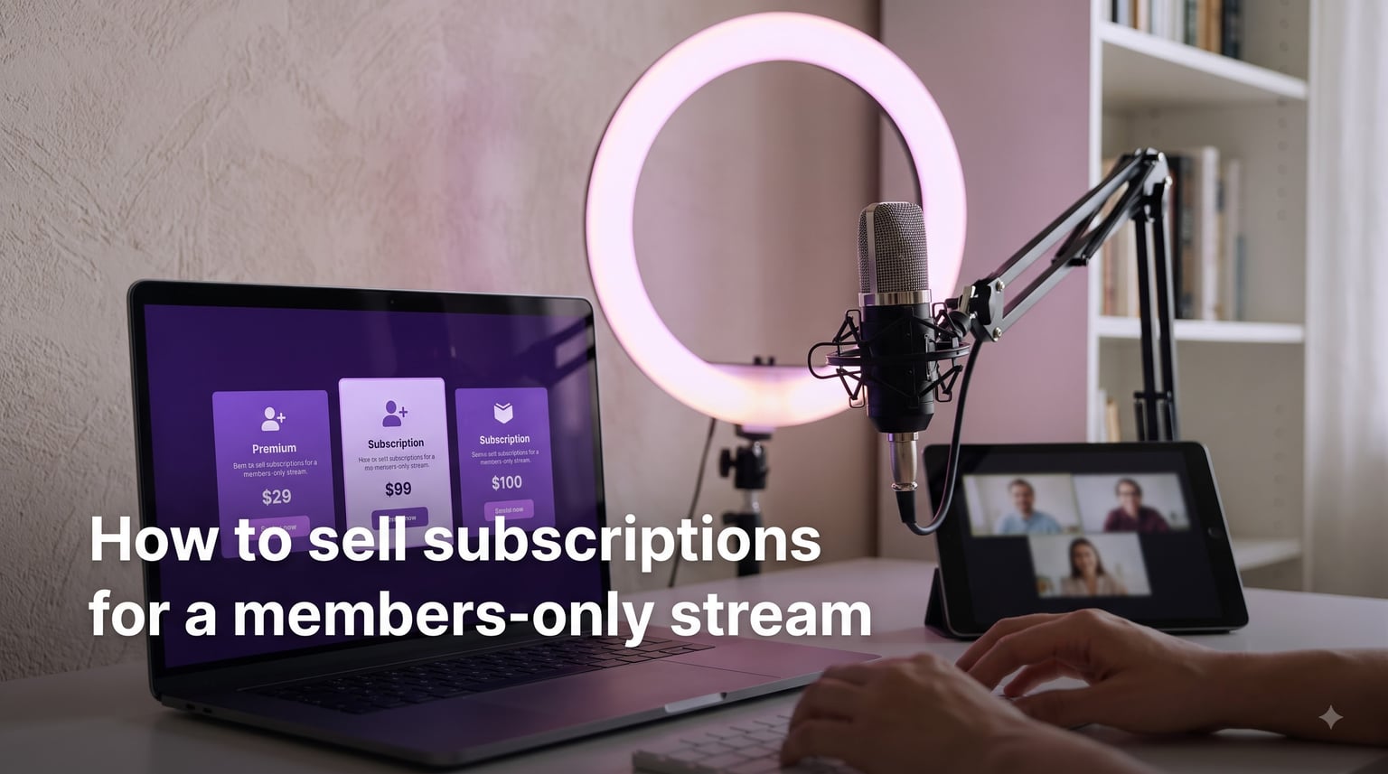 How to sell subscriptions for a members-only stream