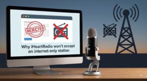 Why iHeartRadio won't accept an internet-only station