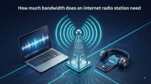 How much bandwidth does an internet radio station need