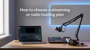 How to choose a streaming or radio hosting plan
