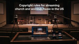 Copyright rules for streaming church and worship music in the US