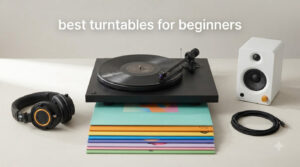 best turntables for beginners